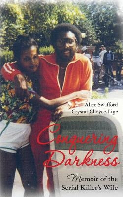 Conquering Darkness: Memoir of the Serial Killer's Wife by Choyce-Lige, Crystal