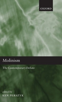 Molinism: The Contemporary Debate by Perszyk, Ken