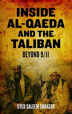 Inside Al-Qaeda and the Taliban: Beyond Bin Laden and 9/11 by Shahzad, Syed Saleem