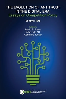 The Evolution of Antitrust in the Digital Era: Essays on Competition Policy Volume II by Evans, David S.