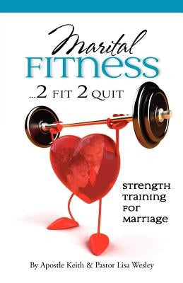 Maritual Fitness...2 Fit 2 Quit by Wesley, Keith A.