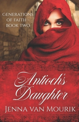 Antioch's Daughter: Generations of Faith Book 2 by Van Mourik, Jenna