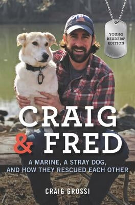 Craig & Fred: A Marine, a Stray Dog, and How They Rescued Each Other by Grossi, Craig