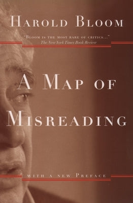 A Map of Misreading by Bloom, Harold