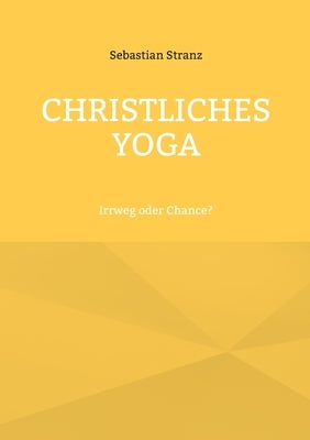 Christliches Yoga: Irrweg oder Chance? by Stranz, Sebastian