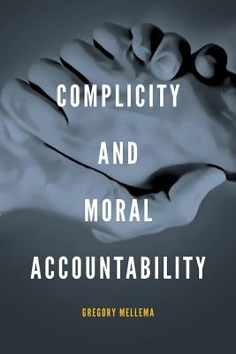 Complicity and Moral Accountability by Mellema, Gregory