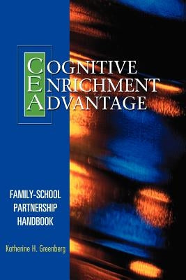 The Cognitive Enrichment Advantage Family-School Partnership Handbook by Greenberg, Katherine H.