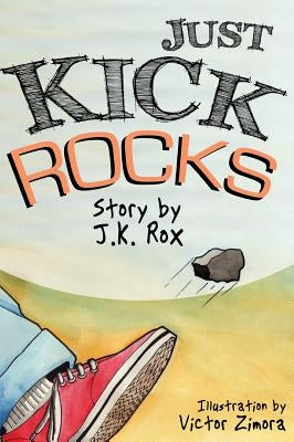 Just Kick Rocks by Rox, Jk