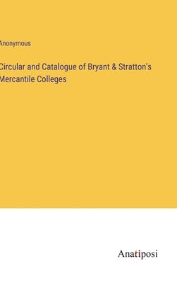 Circular and Catalogue of Bryant & Stratton's Mercantile Colleges by Anonymous