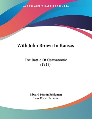 With John Brown In Kansas: The Battle Of Osawatomie (1915) by Bridgman, Edward Payson