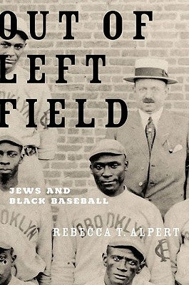 Out of Left Field: Jews and Black Baseball by Alpert, Rebecca T.