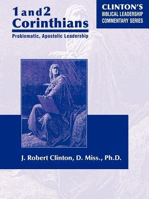 1 and 2 Corinthians Problematic Apostolic Leadership by Clinton, J. Robert