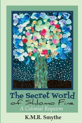 The Secret World of Shlomo Fine by Smythe, K. M. R.