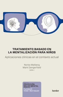 Tratamiento Basado En La Mentalización Para Niños. Aplicaciones Clínicas En El Contexto Actual by Malberg, Norka