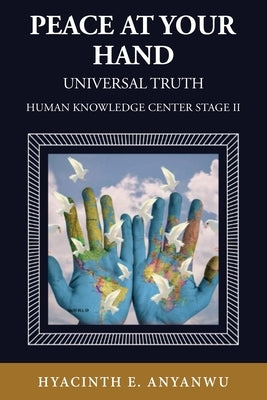 Peace At Your Hand: Human Knowledge Center Stage II by Anyanwu, Hyacinth E.