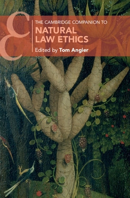 The Cambridge Companion to Natural Law Ethics by Angier, Tom