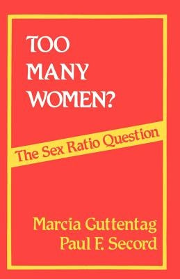 Too Many Women?: The Sex Ratio Question by Guttentag, Marcia