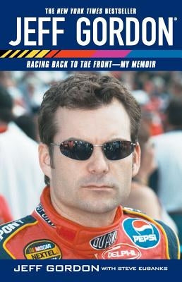 Jeff Gordon: Racing Back to the Front--My Memoir by Gordon, Jeff