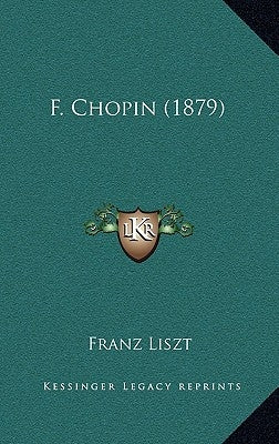 F. Chopin (1879) by Liszt, Franz