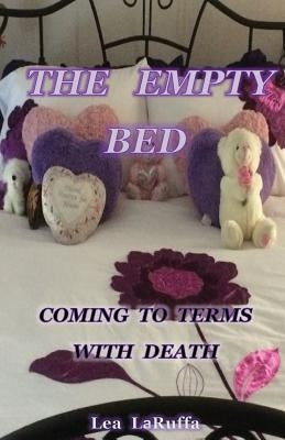 The Empty Bed: Coming to Terms with Death by Laruffa, Lea