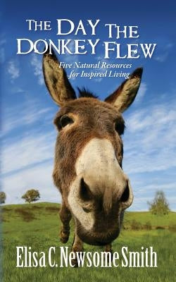 The Day the Donkey Flew: Five Natural Resources for Inspired Living by Wood, Shift