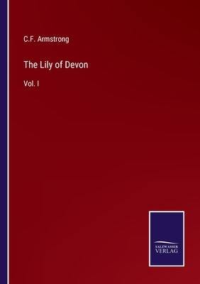 The Lily of Devon: Vol. I by Armstrong, C. F.