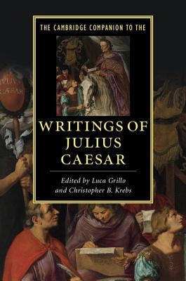 The Cambridge Companion to the Writings of Julius Caesar by Grillo, Luca