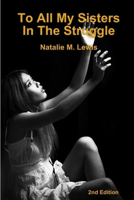To All My Sisters In The Struggle 2nd Edition by Lewis, Natalie M.