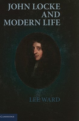 John Locke and Modern Life by Ward, Lee