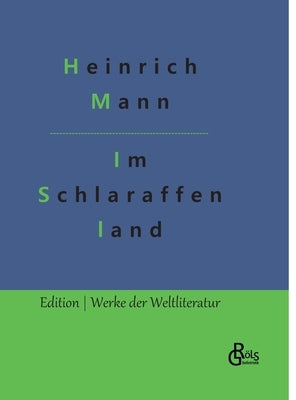 Im Schlaraffenland: Ein Roman unter feinen Leuten by Gröls-Verlag, Redaktion