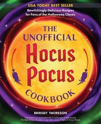 The Unofficial Hocus Pocus Cookbook: Bewitchingly Delicious Recipes for Fans of the Halloween Classic by Thoreson, Bridget