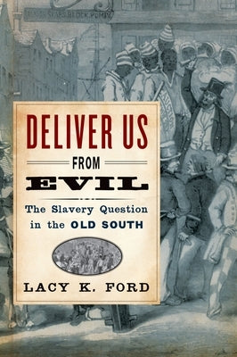 Deliver Us from Evil: The Slavery Question in the Old South by Ford, Lacy K.