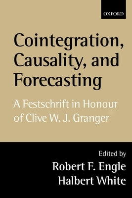 Cointegration, Causality, and Forecasting: A Festschrift in Honour of Clive W.J. Granger by Engle, Robert F.