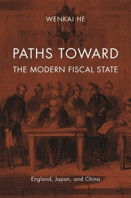 Paths Toward the Modern Fiscal State: England, Japan, and China by He