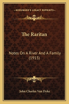 The Raritan: Notes On A River And A Family (1915) by Van Dyke, John Charles