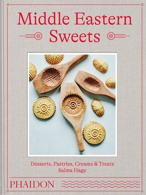 Middle Eastern Sweets: Desserts, Pastries, Creams & Treats by Hage, Salma