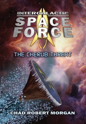 Intergalactic Space Force: The Cherub Threat by Morgan, Chad Robert