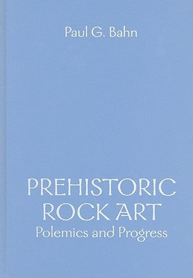 Prehistoric Rock Art: Polemics and Progress by Bahn, Paul G.