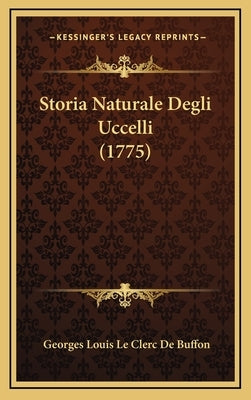 Storia Naturale Degli Uccelli (1775) by Buffon, Georges Louis Le Clerc
