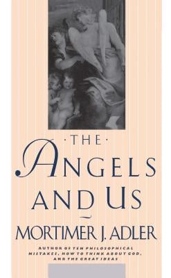 The Angels and Us by Adler, Mortimer Jerome