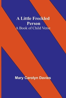 A Little Freckled Person: A Book of Child Verse by Carolyn Davies, Mary