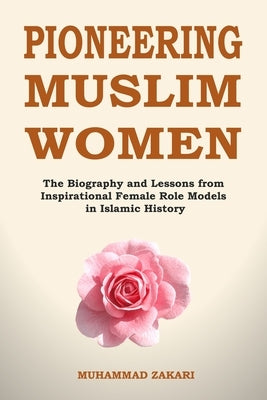 Islamic Role Models for Muslim Women: Islamic Role Models for Muslim Women by Zakari, Muhammad