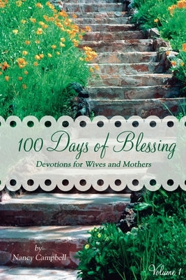 100 Days of Blessing - Volume 1: Devotions for Wives and Mothers by Campbell, Nancy