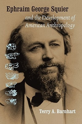 Ephraim George Squier and the Development of Ameri by Barnhart, Terry A.