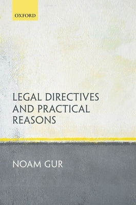 Legal Directives and Practical Reasons by Gur, Noam