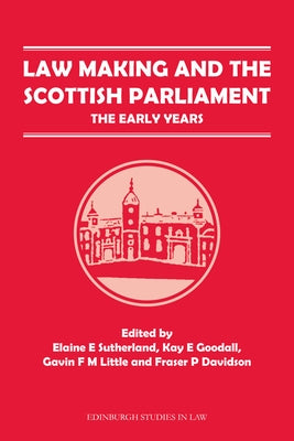 Law Making and the Scottish Parliament: The Early Years by Sutherland, Elaine E.