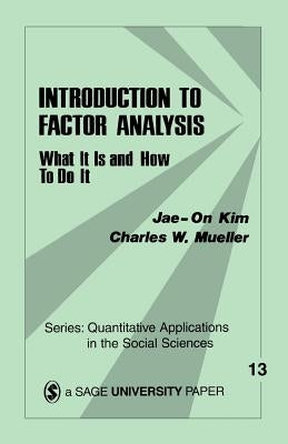 Introduction to Factor Analysis: What It Is and How to Do It by Kim, Jae-On