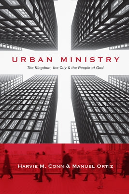 Urban Ministry: The Kingdom, the City the People of God by Conn, Harvie M.
