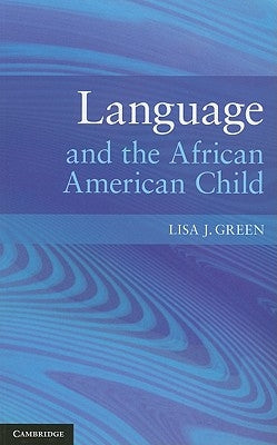 Language and the African American Child by Green, Lisa J.