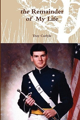 The Remainder of My Life by Carlyle, Troy